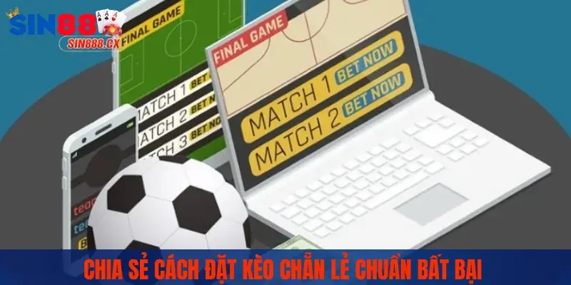 Chia sẻ cách đặt kèo chẵn lẻ chuẩn bất bại