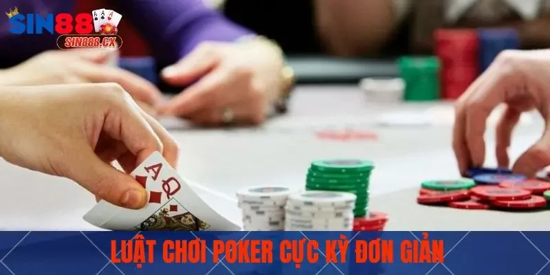 Luật chơi Poker cực kỳ đơn giản