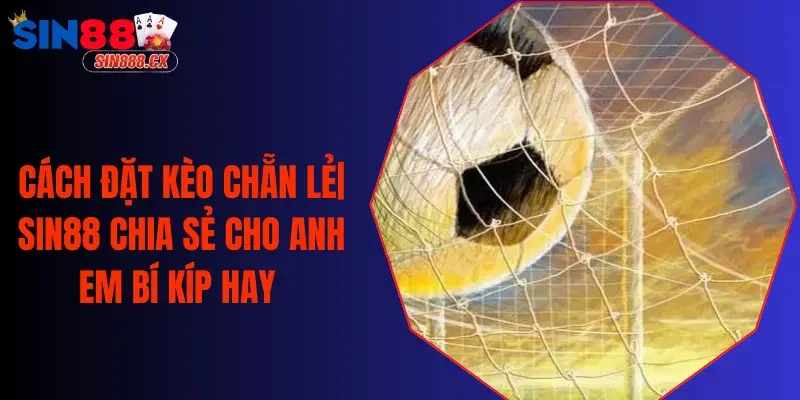 Cách Đặt Kèo Chẵn Lẻ| SIN88 Chia Sẻ Cho Anh Em Bí Kíp Hay