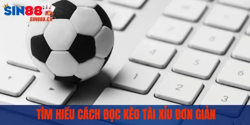 Tìm hiểu cách đọc kèo tài xỉu đơn giản