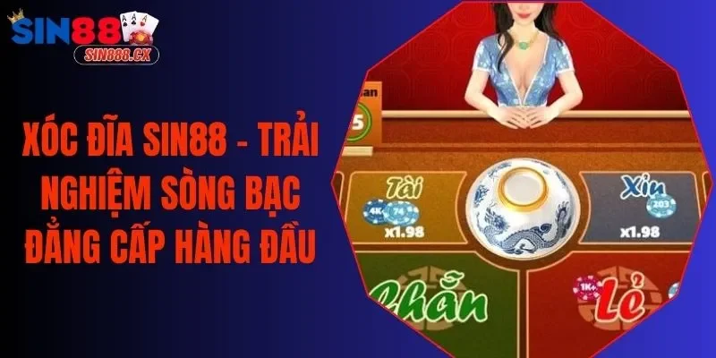Xóc Đĩa Sin88 - Trải Nghiệm Sòng Bạc Đẳng Cấp Hàng Đầu